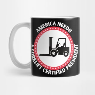 AMERICA NEEDS A FORKLIFT CERTIFIED PRESIDENT Mug